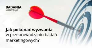 Jak pokonać wyzwania w przeprowadzaniu badań marketingowych?